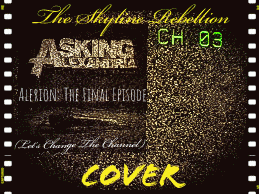 The Skyline Rebellion : Alerion: The Final Episode (Let's Change the Channel) (Asking Alexandria Cover)